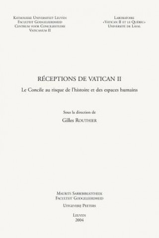 Receptions de Vatican II: Le Concile Au Risque de L'Histoire Et Des Espaces Humains