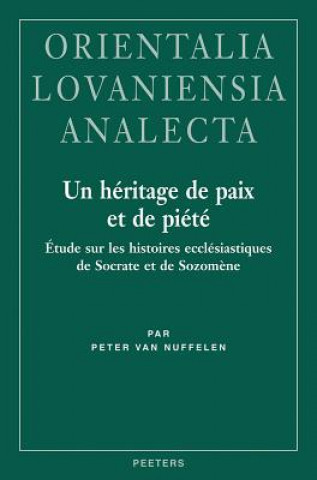 Un Heritage de Paix Et de Piete: Etude Sur Les Histoires Ecclesiastiques de Socrate Et de Sozomene