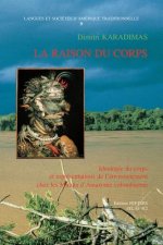 La Raison Du Corps. Ideologie Du Corps Et Representations de L'Environnement Chez Les Mirana D'Amazonie Colombienne