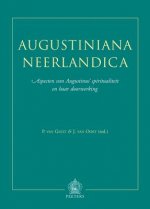 Augustiniana Neerlandica: Aspecten Van Augustinus' Spiritualiteit En Haar Doorwerking