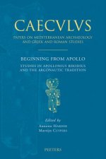 Beginning from Apollo: Studies in Apollonius Rhodius and the Argonautic Tradition