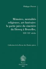 Memoires, Mentalites Religieuses, Art Funeraire: La Partie Juive Du Cimetiere Du Dieweg a Bruxelles, Xixe-Xxe Siecles