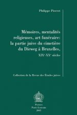 Memoires, Mentalites Religieuses, Art Funeraire: La Partie Juive Du Cimetiere Du Dieweg a Bruxelles, Xixe-Xxe Siecles