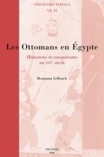 Les Ottomans En Egypte: Historiens Et Conquerants Au Xvie Siecle