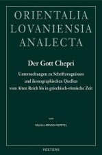Der Gott Chepri: Untersuchungen Zu Schriftzeugnissen Und Ikonographischen Quellen Vom Alten Reich Bis In Griechisch-Romische Zeit
