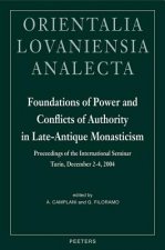 Foundations of Power and Conflicts of Authority in Late-Antique Monasticism: Proceedings of the International Seminar Turin, December 2-4, 2004