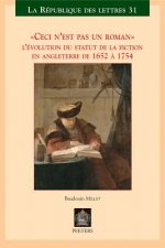 Ceci N'Est Pas Un Roman: L'Evolution Du Statut de La Fiction En Angleterre de 1652 a 1754