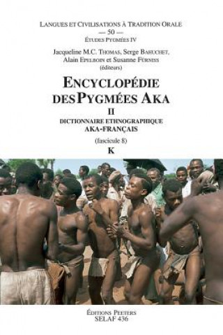 Encyclopedie Des Pygmees Aka II. Dictionnaire Ethnographique Aka-Francais. Fasc. 8, K