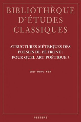 Structures Metriques Des Poesies de Petrone: Pour Quel Art Poetique?