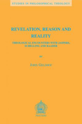 Revelation, Reason and Reality: Theological Encounters with Jaspers, Schelling and Baader