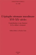 L'Epitaphe Ottomane Musulmane (XVIe-XXe siecles): Contribution a Une Histoire de La Culture Ottomane