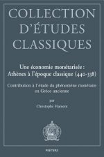 Une Economie Monetarisee: Athenes A L'Epoque Classique (440-338): Contribution A L'Etude Du Phenomene Monetaire En Grece Ancienne