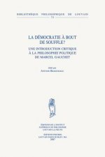 La Democratie a Bout de Souffle? Une Introduction Critique a la Philosophie Politique de Marcel Gauchet