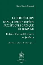 La Circoncision Dans le Monde Judeen Aux Epoques Grecque Et Romaine: Histoire D'Un Conflit Interne Au Judaisme