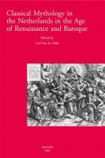 Classical Mythology in the Netherlands in the Age of Renaissance and Baroque/La Mythologie Classique Aux Temps de La Renaissance Et Du Baroque Dans Le