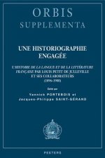 Une Historiographie Engagee: L'Histoire de la Langue Et de la Litterature Francaise Par Louis Petit de Julleville Et Ses Collaborateurs (1896-1900)