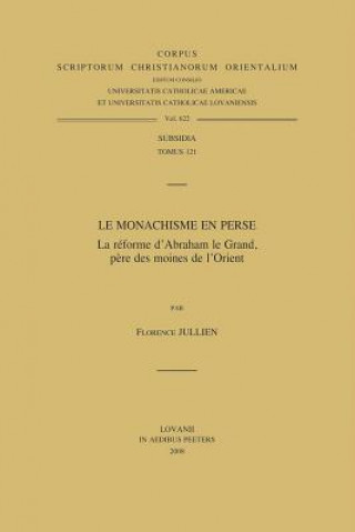 Le Monachisme En Perse. La Reforme D'Abraham Le Grand, Pere Des Moines de L'Orient