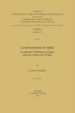 Le Monachisme En Perse. La Reforme D'Abraham Le Grand, Pere Des Moines de L'Orient