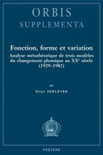 Fonction, Forme Et Variation: Analyse Metatheorique de Trois Modeles Du Changement Phonique Au Xxe Siecle (1929-1982)