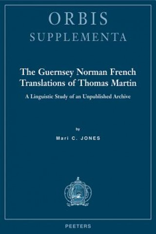 The Guernsey Norman French Translations of Thomas Martin: A Linguistic Study of an Unpublished Archive