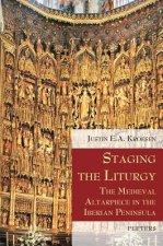 Staging the Liturgy: The Medieval Altarpiece in the Iberian Peninsula