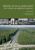 Brussel En de Vlaamse Rand, Een Verhaal Van Migraties En Grenzen