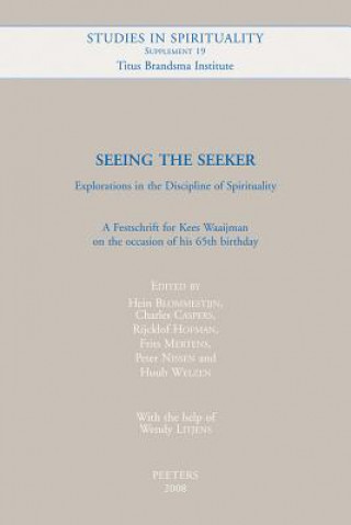 Seeing the Seeker. Explorations in the Discipline of Spirituality: A Festschrift for Kees Waaijman on the Occasion of His 65th Birthday