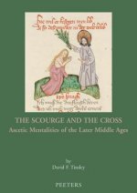 The Scourge and the Cross: Ascetic Mentalities of the Later Middle Ages