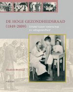 de Hoge Gezondheidsraad (1849-2009): Schakel Tussen Wetenschap En Volksgezondheid
