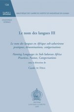Le Nom Des Langues III: Le Nom Des Langues En Afrique Sub-Saharienne: Pratiques, Denominations, Categorisations. Naming Languages in Sub-Sahar