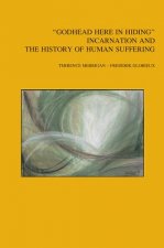 Godhead Here in Hiding: Incarnation and the History of Human Suffering