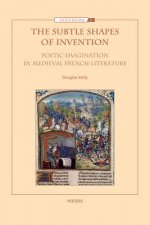 The Subtle Shapes of Invention: Poetic Imagination in Medieval French Literature