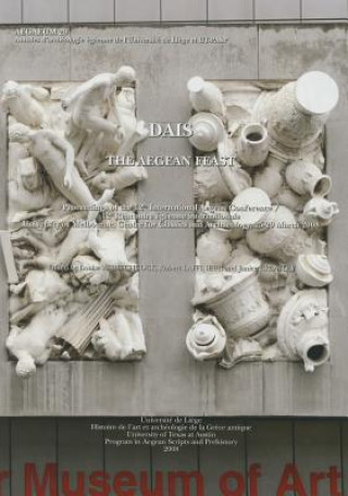 Dais. the Aegean Feast: Proceedings of the 12th International Aegean Conference / 12e Rencontre Egeenne Internationale, University of Melbourn