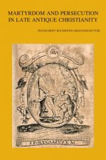 Martyrdom and Persecution in Late Antique Christianity: Festschrift Boudewijn Dehandschutter