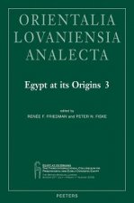 Egypt at Its Origins 3: Proceedings of the Third International Conference 'Origin of the State. Predynastic and Early Dynastic Egypt', London,