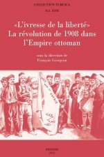 L'Ivresse de La Liberte: La Revolution de 1908 Dans L'Empire Ottoman