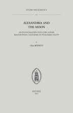 Alexandria and the Moon: An Investigation Into the Lunar Macedonian Calendar of Ptolemaic Egypt