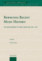 Rewriting Recent Music History: The Development of Early Serialism 1947-1957