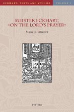 Meister Eckhart, on the Lord's Prayer: Introduction, Text, Translation, and Commentary