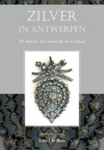 Zilver in Antwerpen: de Handel, Het Ambacht En de Klant