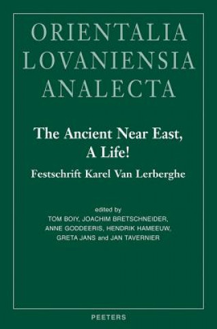 The Ancient Near East, a Life!: Festschrift Karel Van Lerberghe