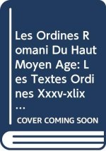 Les Ordines Romani Du Haut Moyen 'Ge. Tome IV: Les Textes (Ordines XXXV-XLIX)