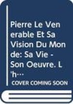 Pierre Le Venerable Et Sa Vision Du Monde: Sa Vie - Son Oeuvre. L'Homme Et Le Demon