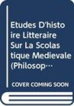 Etudes D'Histoire Litteraire Sur La Scolastique Medievale