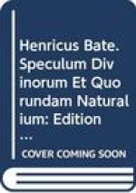 Henricus Bate. Speculum Divinorum Et Quorundam Naturalium. Edition Critique. Tome 2: Partes II-III