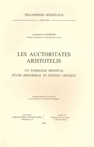 Les Auctoritates Aristotelis. Un Florilege Medieval: Etude Historique Et Edition Critique