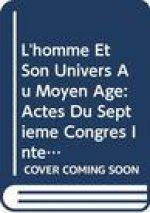 L'Homme Et Son Univers Au Moyen 'ge: Actes Du Septieme Congres International de Philosophie Medievale (30 Aout - 4 Septembre 1982)