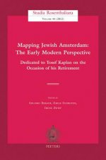 Mapping Jewish Amsterdam: The Early Modern Perspective: Dedicated to Yosef Kaplan on the Occasion of His Retirement