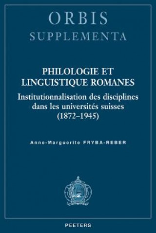 Philologie Et Linguistique Romanes: Institutionnalisation Des Disciplines Dans Les Universites Suisses (1872-1945)