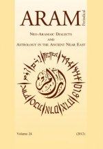 Aram Periodical. Volume 24 - Neo-Aramaic Dialects & Astrology in the Ancient Near East